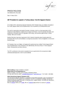 PRESS RELEASE FOR IMMEDIATE RELEASE Zeist, 15 March 2012 IAF President to speak in Turkey about the EU Apparel Sector
