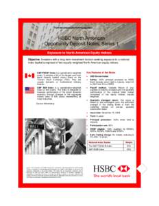 FOR INFORMATION PURPOSES ONLY  HSBC North American Opportunity Deposit Notes, Series 1 Exposure to North American Equity Indices Objective: Investors with a long-term investment horizon seeking exposure to a notional