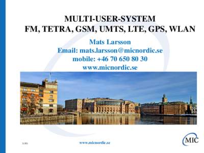 MULTI-USER-SYSTEM FM, TETRA, GSM, UMTS, LTE, GPS, WLAN Mats Larsson Email:  mobile: +www.micnordic.se
