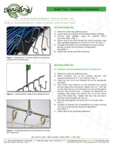 Snake Tray ® Installation Instructions  101 Series Snake Tray 1) Determine cable tray pathway layout 2) Layout trays according to the prescribed design drawings 3) Connect trays together using the supplied CB-12