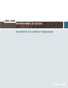 2003_2004 RAPPORT ANNUEL DE GESTION Secrétariat à la politique linguistique  En[removed], le Secrétariat à la politique linguistique a continué de coordonner le développement