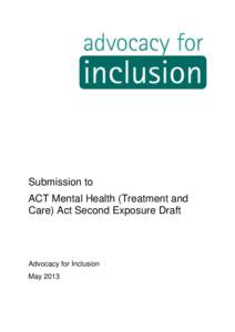 Submission to ACT Mental Health (Treatment and Care) Act Second Exposure Draft Advocacy for Inclusion May 2013