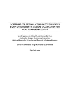 SCREENING FOR SEXUALLY TRANSMITTED DISEASES DURING THE DOMESTIC MEDICAL EXAMINATION FOR NEWLY ARRIVED REFUGEES U.S. Department of Health and Human Services Centers for Disease Control and Prevention National Center for E