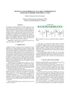 SPATIALLY AND TEMPORALLY SCALABLE COMPRESSION OF ANIMATED 3D MESHES WITH MPEG-4 / FAMC Nikolˇce Stefanoski, J¨orn Ostermann Institut f¨ur Informationsverarbeitung (TNT) Leibniz Universit¨at Hannover, Germany ABSTRACT