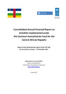 Consolidated Annual Financial Report on Activities Implemented under the Common Humanitarian Fund for the Central African Republic Report of the Administrative Agent of the CHF-CAR for the period 1 January - 31 December 