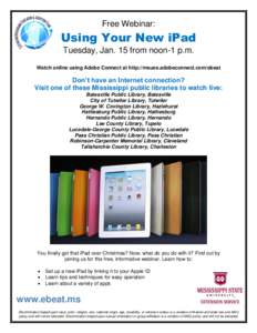 Free Webinar:  Using Your New iPad Tuesday, Jan. 15 from noon-1 p.m. Watch online using Adobe Connect at http://msues.adobeconnect.com/ebeat