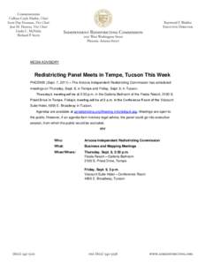MEDIA ADVISORY  Redistricting Panel Meets in Tempe, Tucson This Week PHOENIX (Sept. 7, 2011) – The Arizona Independent Redistricting Commission has scheduled meetings on Thursday, Sept. 8, in Tempe and Friday, Sept. 9,