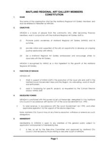 MAITLAND REGIONAL ART GALLERY MEMBERS CONSTITUTION 1. NAME The name of the organisation shall be the Maitland Regional Art Gallery Members and