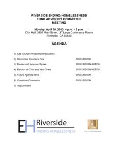 RIVERSIDE ENDING HOMELESSNESS FUND ADVISORY COMMITTEE MEETING Monday, April 29, 2013, 4 p.m. – 5 p.m. City Hall, 3900 Main Street, 3rd Large Conference Room Riverside, CA 92522