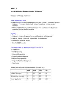 ANNEX A 2011 BCA-Industry Built Environment Scholarship Details of scholarship programme: Value of Award and Bond • Minimum S$14,000 per year for each scholar who is either a Singapore Citizen or Singapore Permanent Re