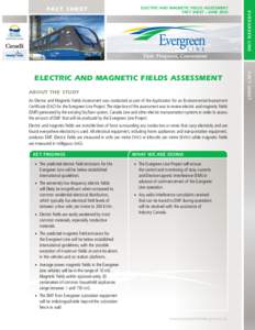 ELECTRIC AND MAGNETIC FIELDS ASSESSMENT FACT SHEET – JUNE 2010 About the Study An Electric and Magnetic Fields Assessment was conducted as part of the Application for an Environmental Assessment Certificate (EAC) for t