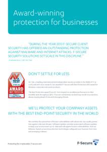 Award-winning protection for businesses “DURING THE YEAR 2013 F-SECURE CLIENT SECURITY HAS OFFERED AN OUTSTANDING PROTECTION AGAINST MALWARE AND INTERNET ATTACKS. F-SECURE SECURITY SOLUTIONS SET SCALE IN THIS DISCIPLIN