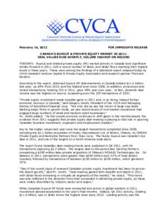 February 16, 2012  FOR IMMEDIATE RELEASE CANADA’S BUYOUT & PRIVATE EQUITY MARKET IN 2011: DEAL VALUES RISE SHARPLY, VOLUME HIGHEST ON RECORD