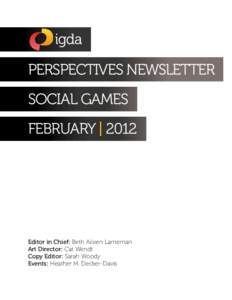 PERSPECTIVES NEWSLETTER SOCIAL GAMES FEBRUARY | 2012 Editor in Chief: Beth Aileen Lameman Art Director: Cat Wendt