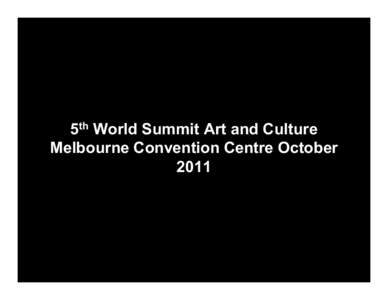 5th World Summit Art and Culture Melbourne Convention Centre October 2011 Indigenous Wisdom of Place