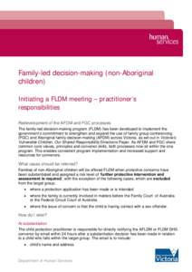 Family-led decision-making (non-Aboriginal children) Initiating a FLDM meeting – practitioner’s responsibilities Redevelopment of the AFDM and FGC processes The family-led decision-making program (FLDM) has been deve