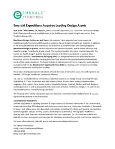 Emerald Expositions Acquires Leading Design Assets SAN JUAN CAPISTRANO, CA, March 3, 2015 – Emerald Expositions, LLC (“Emerald”) announced today that it has acquired several leading brands in the healthcare and sen