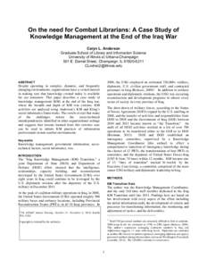 On the need for Combat Librarians: A Case Study of Knowledge Management at the End of the Iraq War Caryn L. Anderson Graduate School of Library and Information Science University of Illinois at Urbana-Champaign 501 E. Da