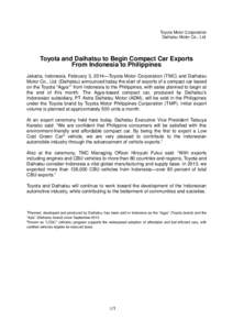 Toyota Motor Corporation Daihatsu Motor Co., Ltd. Toyota and Daihatsu to Begin Compact Car Exports From Indonesia to Philippines Jakarta, Indonesia, February 3, 2014—Toyota Motor Corporation (TMC) and Daihatsu