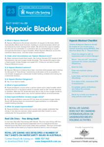 23 Fact Sheet No.23 Hypoxic Blackout Q.	What is Hypoxic Blackout? A. Hypoxic Blackout is the severe reduction of oxygen to the body which