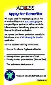 Apply for Benefits When you apply for ongoing BadgerCare Plus or Medicaid benefits at ACCESS.wi.gov, you can pre-fill your application with some of the information you have already given us in your Express Enrollment app