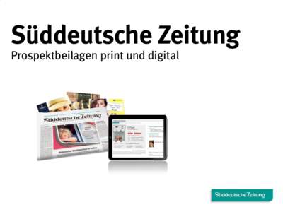 Süddeutsche Zeitung Prospektbeilagen print und digital Süddeutsche Zeitung - Ihr Medium für individuelle Lösungen  Ihre Beilage