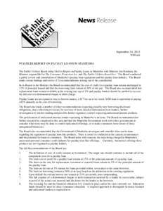 News Release  September 24, 2013 9:00 am PUB FILES REPORT ON PAYDAY LOANS IN MANITOBA The Public Utilities Board today filed its Report on Payday Loans in Manitoba with Minister Jim Rondeau, the