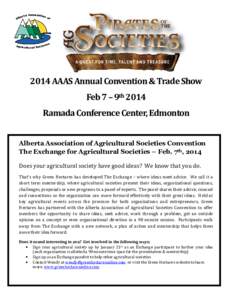 2014 AAAS Annual Convention & Trade Show Feb 7 – 9th 2014 Ramada Conference Center, Edmonton Alberta Association of Agricultural Societies Convention The Exchange for Agricultural Societies – Feb. 7th, 2014 Does your