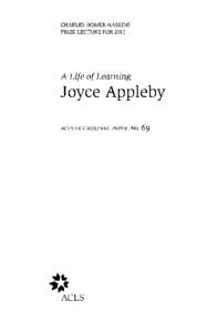 CHARLES HOMER HASKINS PRIZE LECTURE FOR 2012 A Life of Learning  Joyce Appleby
