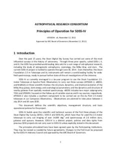 ASTROPHYSICAL	
  RESEARCH	
  CONSORTIUM  Principles	
  of	
  Operation	
  for	
  SDSS-­‐IV VERSION:	
  	
  v4,	
  November	
  12,	
  2012	
   Approved	
  by	
  ARC	
  Board	
  of	
  Governors	
  (Nov