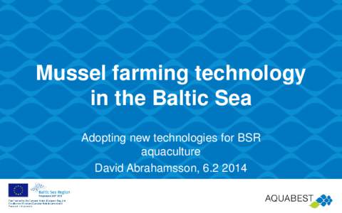 Mussel farming technology in the Baltic Sea Adopting new technologies for BSR aquaculture David Abrahamsson, 