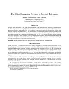 Providing Emergency Services in Internet Telephony∗ Henning Schulzrinne and Knarig Arabshian Department of Computer Science Columbia University, New York, NY ABSTRACT Assisting during emergencies is one of the importan