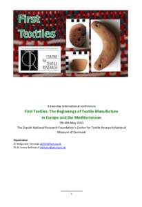 A two-day international conference  First Textiles. The Beginnings of Textile Manufacture in Europe and the Mediterranean 7th-8th May 2015 The Danish National Research Foundation’s Centre for Textile Research National
