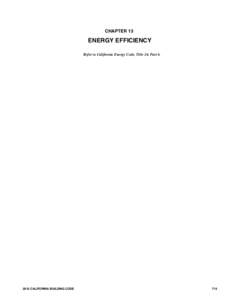 CHAPTER 13  ENERGY EFFICIENCY Refer to California Energy Code, Title 24, PartCALIFORNIA BUILDING CODE