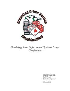 Gambling, Law Enforcement Systems Issues Conference PRESENTED BY: L.D. Moodie Detective Inspector