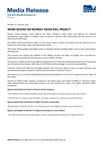 Tuesday, 17 February, 2015  WORK BEGINS ON MURRAY BASIN RAIL PROJECT Premier Daniel Andrews joined Minister for Public Transport, Jacinta Allan, and Minister for Regional Development, Jaala Pulford, in Mildura today to a