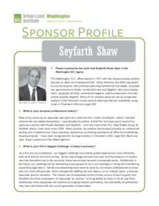 Sponsor Profile Seyfarth Shaw 1.	 Please summarize the work that Seyfarth Shaw does in the Washington DC region.  Ronald S. Gart, Partner