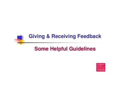 Giving & Receiving Feedback Some Helpful Guidelines The purpose of this slide show This slide show is an information resource. It is