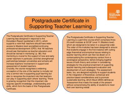 Postgraduate Certificate in Supporting Teacher Learning The Postgraduate Certificate in Supporting Teacher Learning was designed in response to the Donaldson Report (published in 2011), which supports a view that: teache
