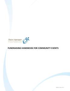 FUNDRAISING HANDBOOK FOR COMMUNITY EVENTS  Updated: August 2012 THANK YOU FOR BEING A DIFFERENCE MAKER! Thank you for joining us by planning your own fundraising event in support of the Rick Hansen Foundation. We