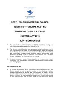 NORTH SOUTH MINISTERIAL COUNCIL TENTH INSTITUTIONAL MEETING STORMONT CASTLE, BELFAST 25 FEBRUARY 2015 JOINT COMMUNIQUÉ 1.