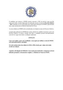 O candidato que realizou o ENEM, poderá concorrer a 30% do total de vagas que lhe serão reservadas, estando dispensado da realização da prova formal do Processo Seletivo – 2017, bastando no ato da inscrição fazer