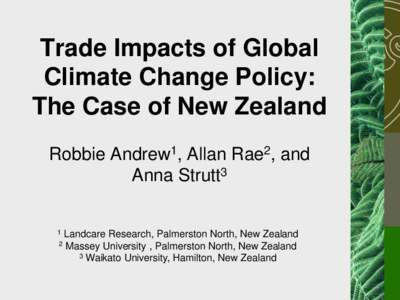 Trade Impacts of Global Climate Change Policy: The Case of New Zealand Robbie Andrew1, Allan Rae2, and Anna Strutt3