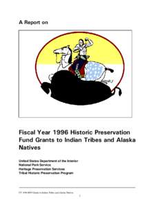 A Report on  Fiscal Year 1996 Historic Preservation Fund Grants to Indian Tribes and Alaska Natives United States Department of the Interior