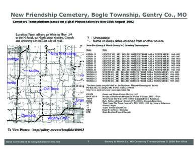 New Friendship Cemetery, Bogle Township, Gentry Co., MO Cemetery Transcriptions based on digital Photos taken by Ben Glick August 2002 Location: From Albany go West on Hwy 169 to the N Road, go North about 6 miles, Churc