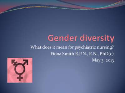 What does it mean for psychiatric nursing? Fiona Smith R.P.N., R.N., PhD(c) May 3, 2013 Diversity