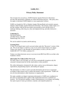 SADD, INC. Privacy Policy Statement Out of respect for your privacy, SADD (Students Against Destructive Decisions) provides this information explaining our online information practices. This policy does not apply to indi