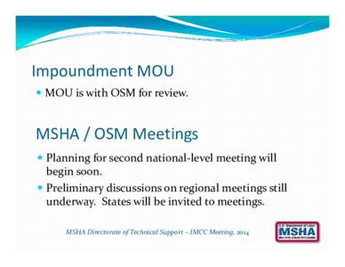 Impoundment MOU  MOU is with OSM for review. MSHA / OSM Meetings  Planning for second national-level meeting will