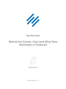 New Rainmaker  Behind the Scenes: How (and Why) New Rainmaker is Produced  TRANSCRIPT