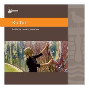 Kultur Politik for Herning Kommune Indhold  Forord af Johs. Poulsen, Formand for Kultur- og Fritidsudvalget